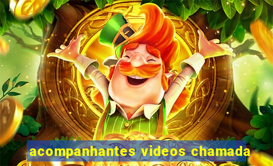 acompanhantes videos chamada